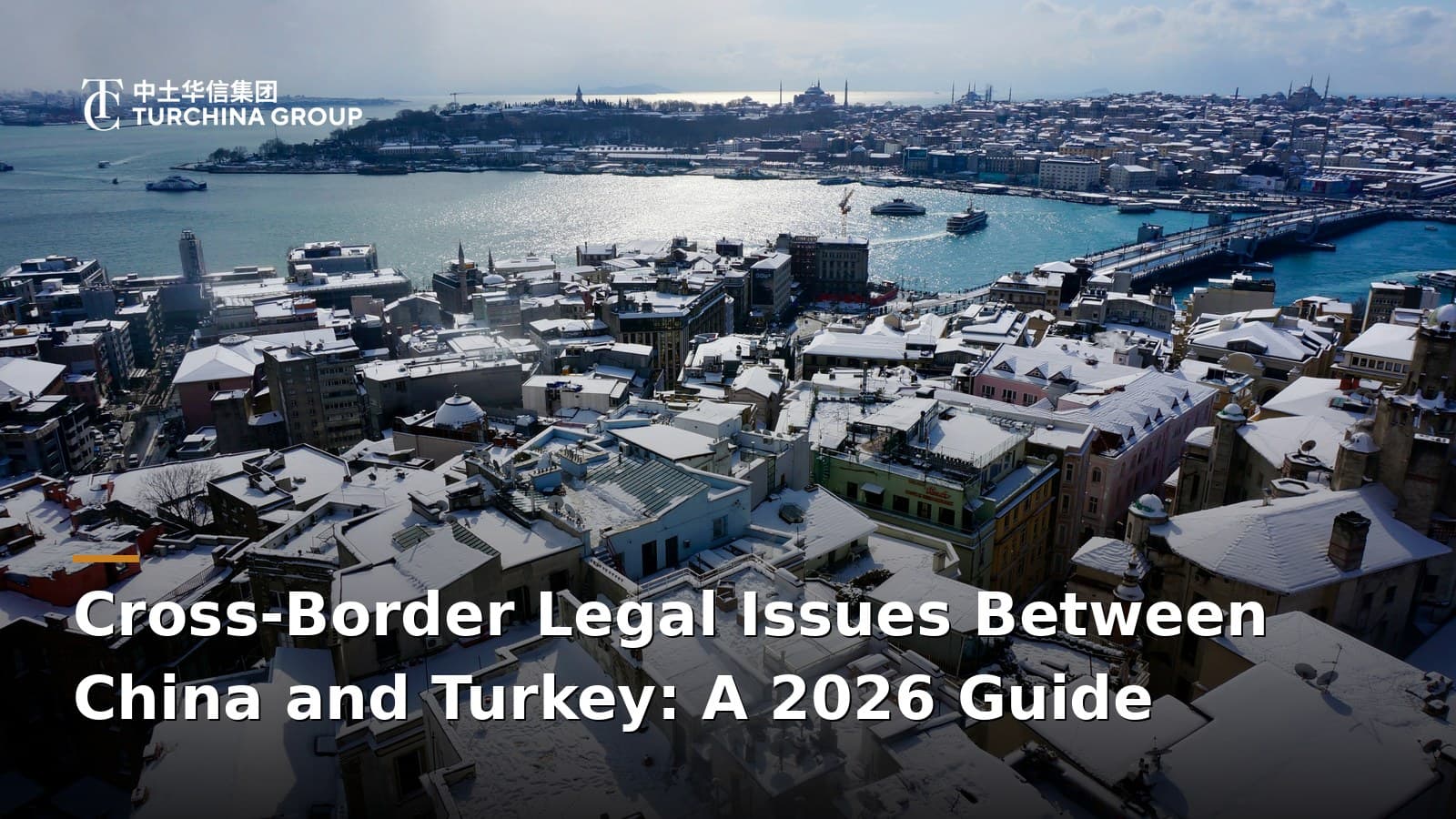 Cross-Border Legal Issues Between China and Turkey: A 2026 Guide