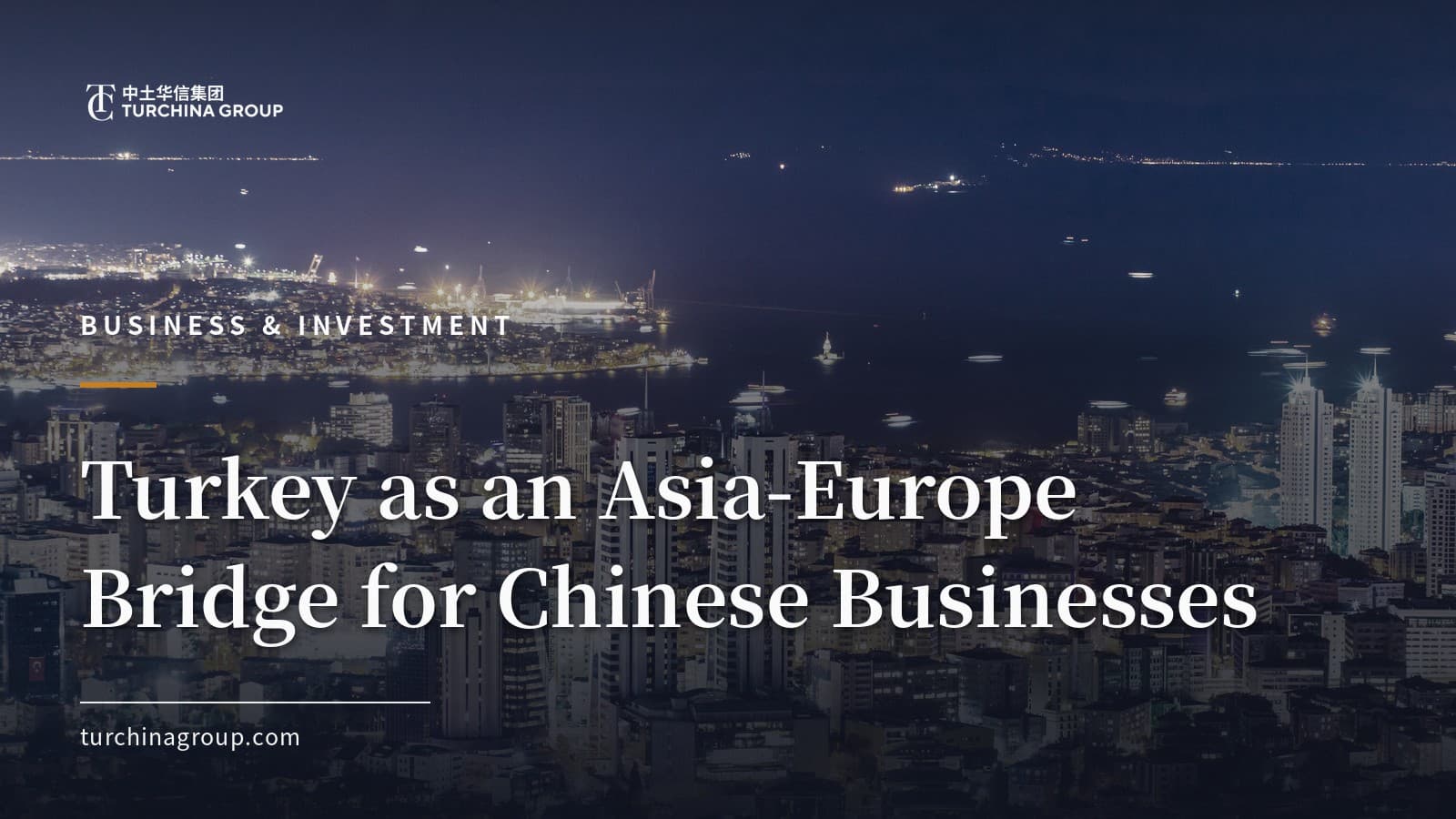 Turkey as an Asia-Europe Bridge for Chinese Businesses: 2026 Trade and Setup Guide